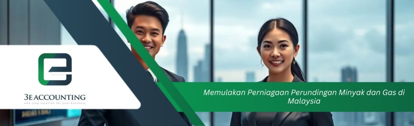 Memulakan Perniagaan Perundingan Minyak dan Gas di Malaysia 
