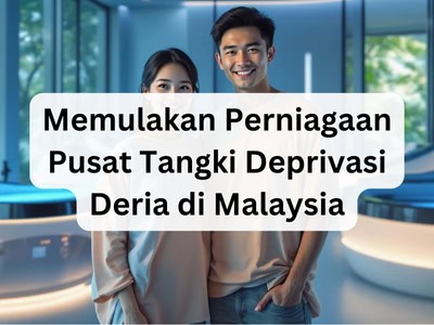 Memulakan Perniagaan Pusat Tangki Deprivasi Deria di Malaysia