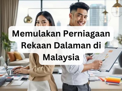 Memulakan Perniagaan Rekabentuk Dalaman di Malaysia