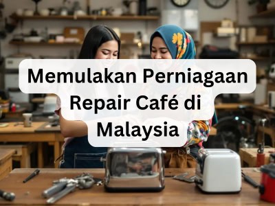 Memulakan Perniagaan Repair Café di Malaysia