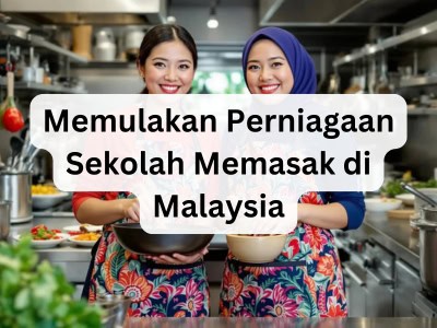 Memulakan Perniagaan Sekolah Memasak di Malaysia