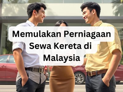 Memulakan Perniagaan Sewa Kereta di Malaysia