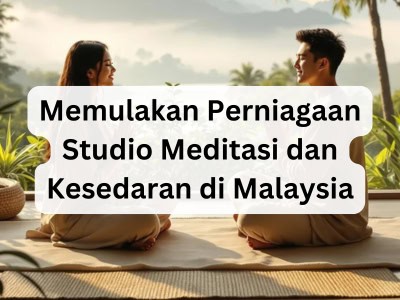 Memulakan Perniagaan Studio Meditasi dan Kesedaran di Malaysia