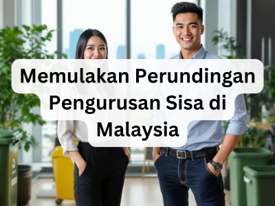 Memulakan Perundingan Pengurusan Sisa di Malaysia