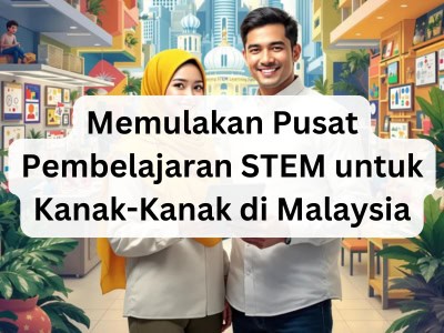 Memulakan Pusat Pembelajaran STEM untuk Kanak-Kanak di Malaysia