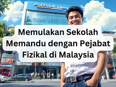 Memulakan Sekolah Memandu dengan Pejabat Fizikal di Malaysia