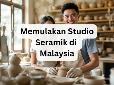 Memulakan Studio Seramik di Malaysia