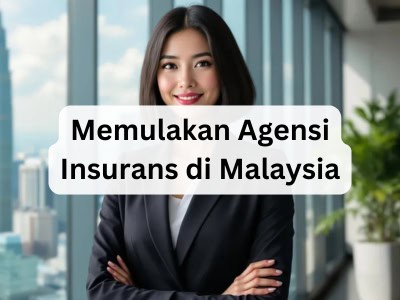 Memulakan Agensi Insurans di Malaysia