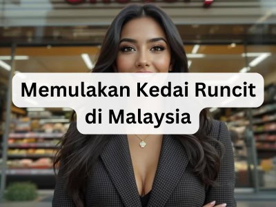 Memulakan Kedai Runcit di Malaysia