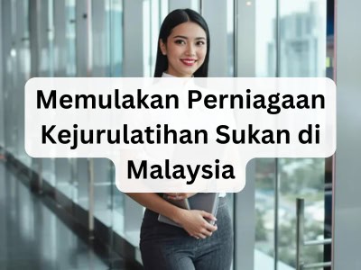 Memulakan Perniagaan Kejurulatihan Sukan di Malaysia