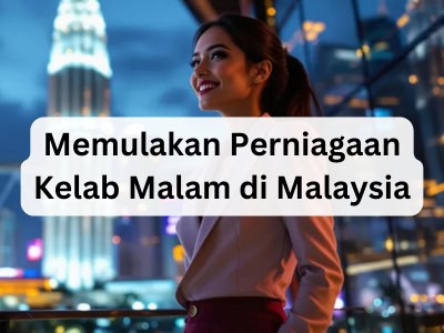 Memulakan Perniagaan Kelab Malam di Malaysia