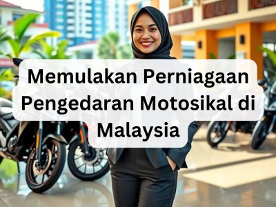 Memulakan Perniagaan Pengedaran Motosikal di Malaysia