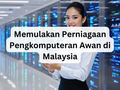 Memulakan Perniagaan Pengkomputeran Awan di Malaysia