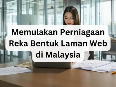 Memulakan Perniagaan Reka Bentuk Laman Web di Malaysia