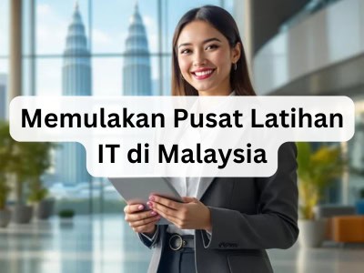 Memulakan Pusat Latihan IT di Malaysia