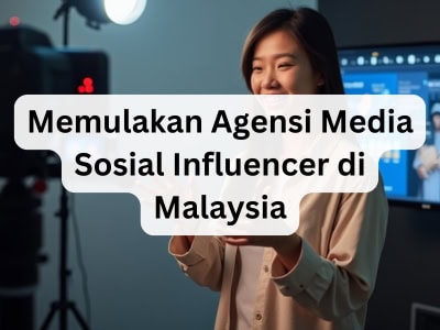 Memulakan Agensi Media Sosial Influencer di Malaysia
