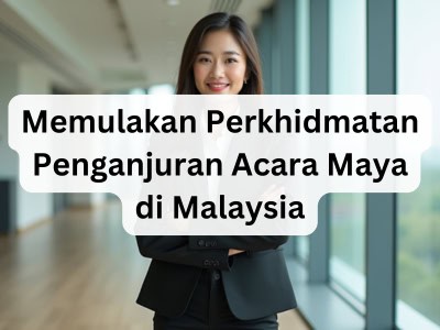 Memulakan Perkhidmatan Penganjuran Acara Maya di Malaysia