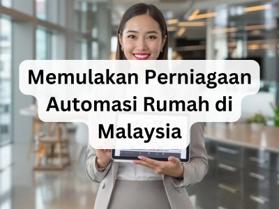 Memulakan Perniagaan Automasi Rumah di Malaysia
