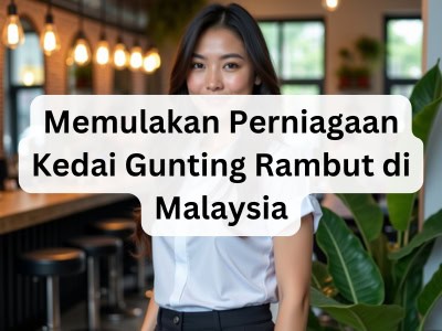 Memulakan Perniagaan Kedai Gunting Rambut di Malaysia