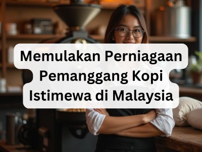 Memulakan Perniagaan Pemanggang Kopi Istimewa di Malaysia
