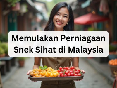 Memulakan Perniagaan Snek Sihat di Malaysia