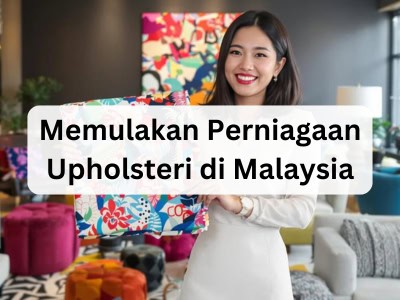 Memulakan Perniagaan Upholsteri di Malaysia