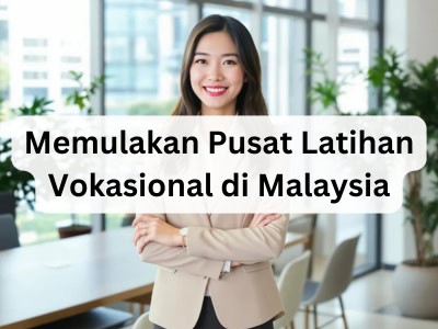 Memulakan Pusat Latihan Vokasional di Malaysia