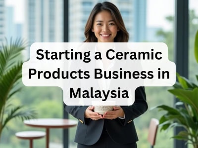 Starting a Ceramic Products Business in Malaysia