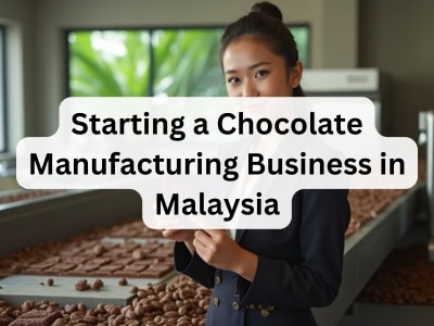 Starting a Chocolate Manufacturing Business in Malaysia