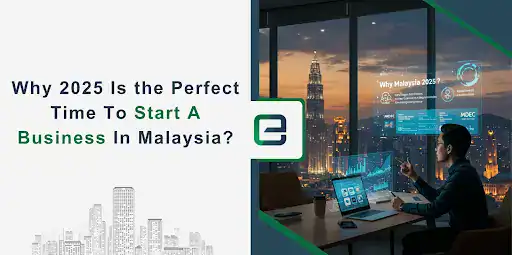 Why Is 2025 Ideal for Starting a Business in Malaysia? Why Is 2025 Ideal for Starting a Business in Malaysia?