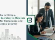 Why Is Hiring a Corporate Secretary in Malaysia Crucial for Compliance and Business Growth