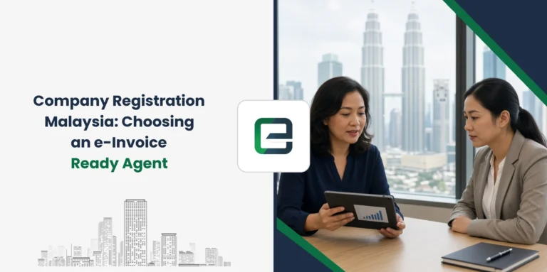 Company Registration Malaysia: Choosing an e-Invoice Ready Agent