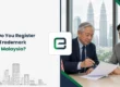 How Do You Register a Trademark in Malaysia?